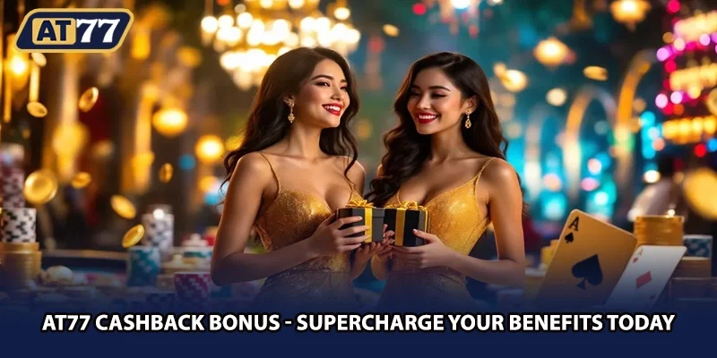 AT77 Cashback Bonus - Supercharge Your Benefits Today