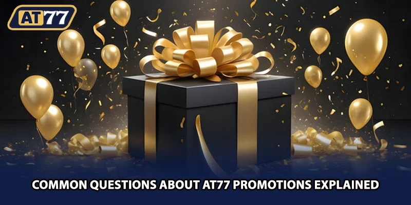 Common questions about AT77 promotions explained