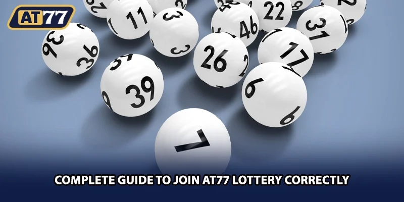 Complete guide to join AT77 lottery correctly