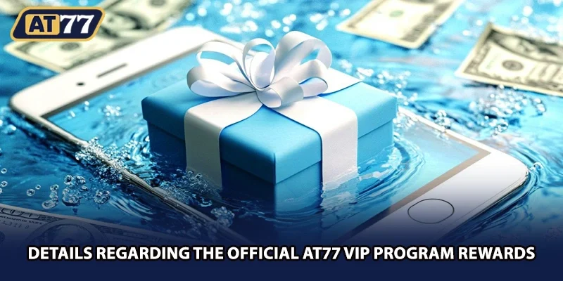 Details regarding the official AT77 vip program rewards