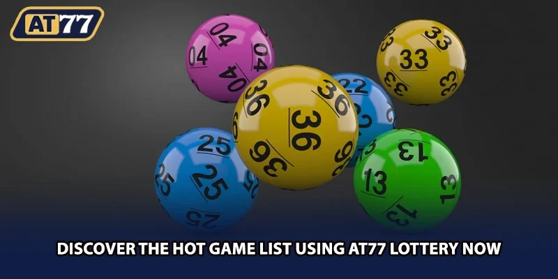 Discover the hot game list using AT77 lottery now