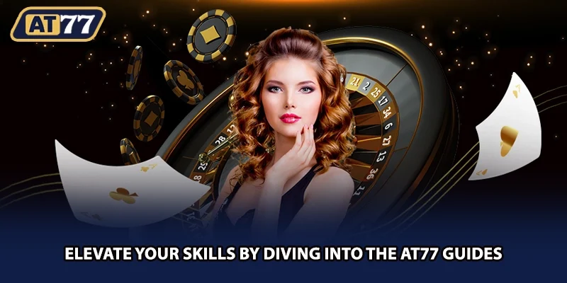 Elevate your skills by diving into the AT77 guides