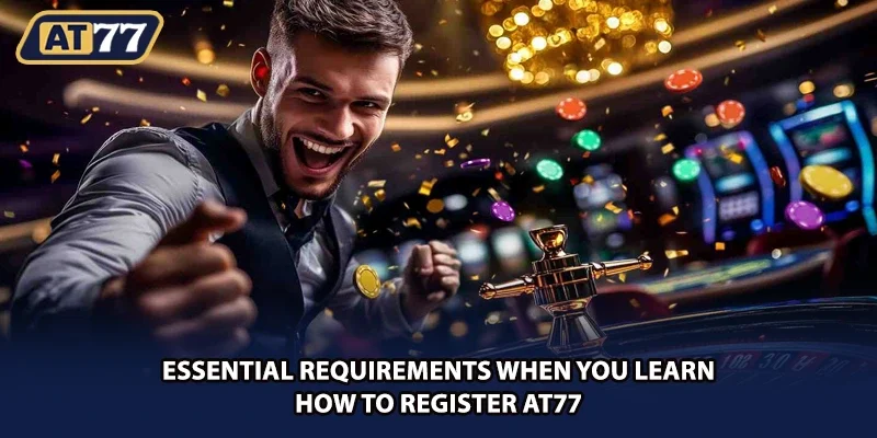 Essential requirements when you learn how to register AT77