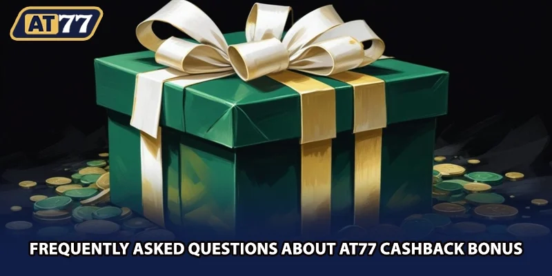 Frequently asked questions about AT77 cashback bonus