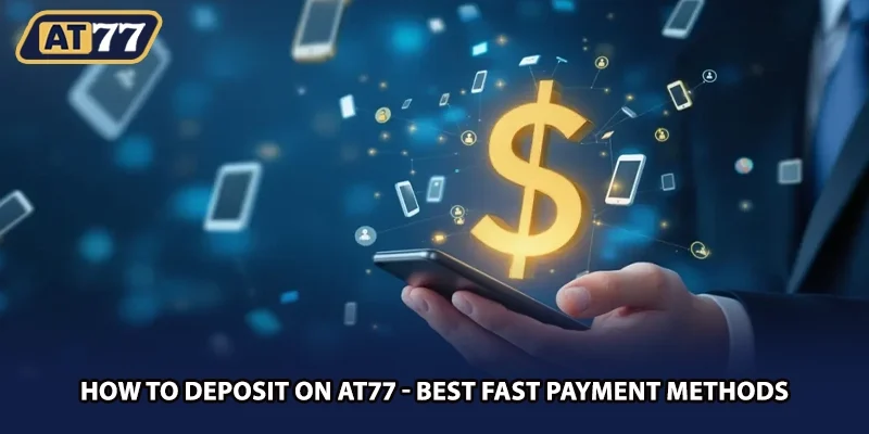 How To Deposit On AT77 - Best Fast Payment Methods