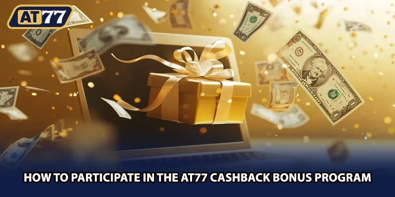 How to participate in the AT77 cashback bonus program