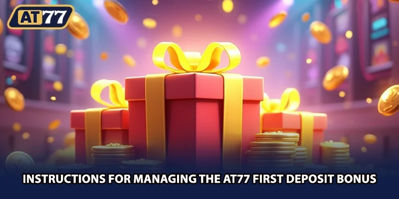 Instructions for managing the AT77 first deposit bonus