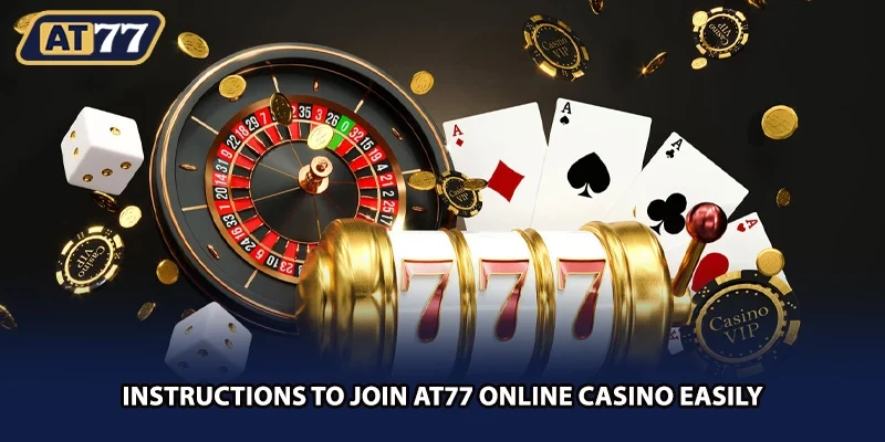 Instructions to join AT77 online casino easily