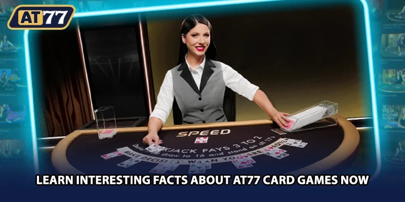 Learn interesting facts about AT77 card games now