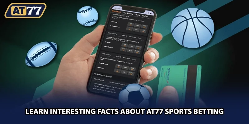 Learn interesting facts about AT77 sports betting