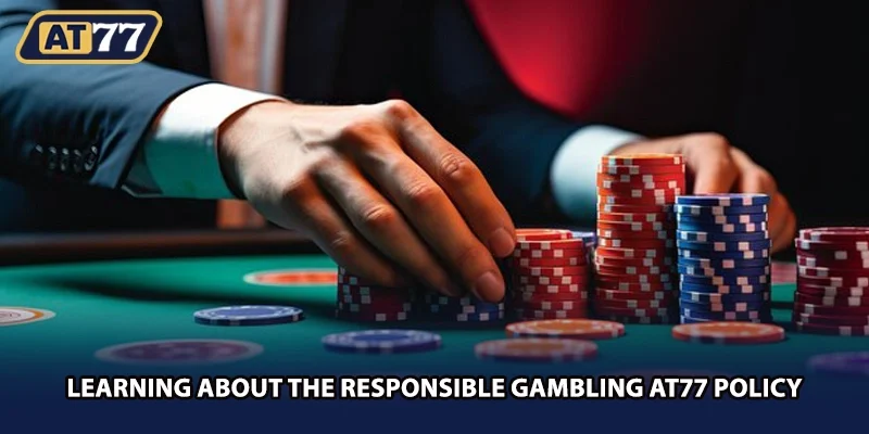 Learning about the responsible gambling AT77 policy