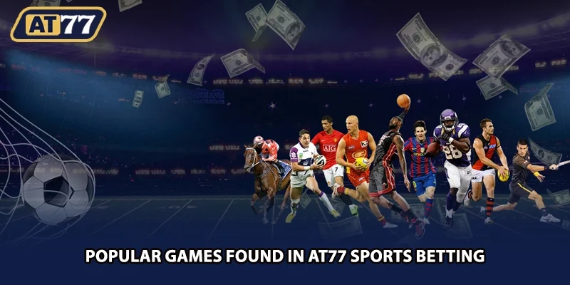 Popular games found in AT77 sports betting
