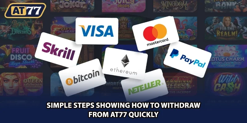 Simple steps showing how to withdraw from AT77 quickly