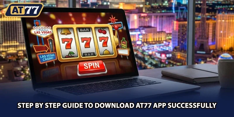 Step by step guide to download AT77 app successfully