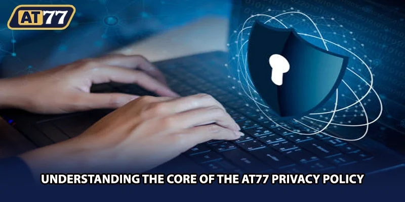 Understanding the core of the AT77 privacy policy