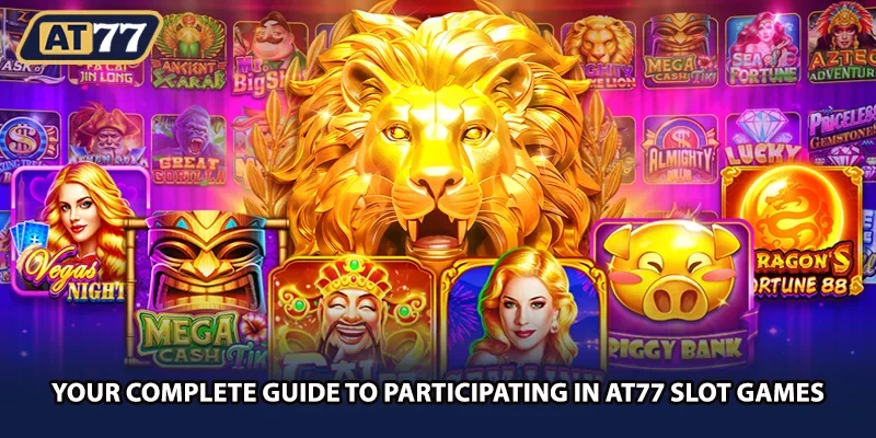 Your complete guide to participating in AT77 slot games